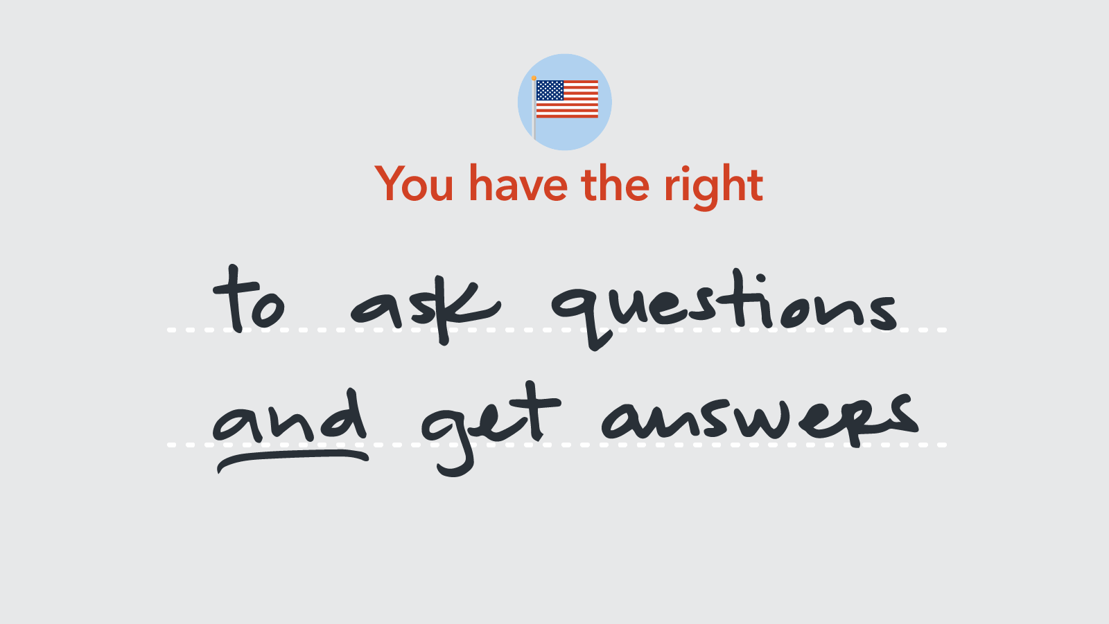 Graphic of handwriting saying: You have the right to ask questions and get answers